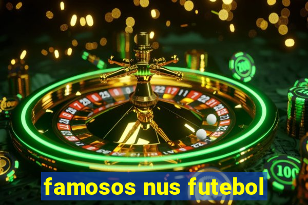 famosos nus futebol